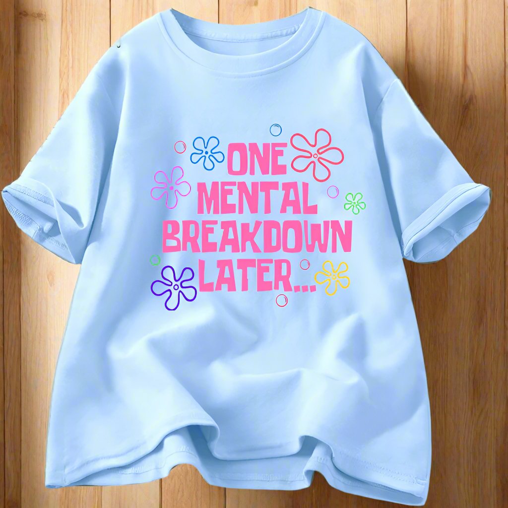 One Mental Breakdown Later' Graphic Tee