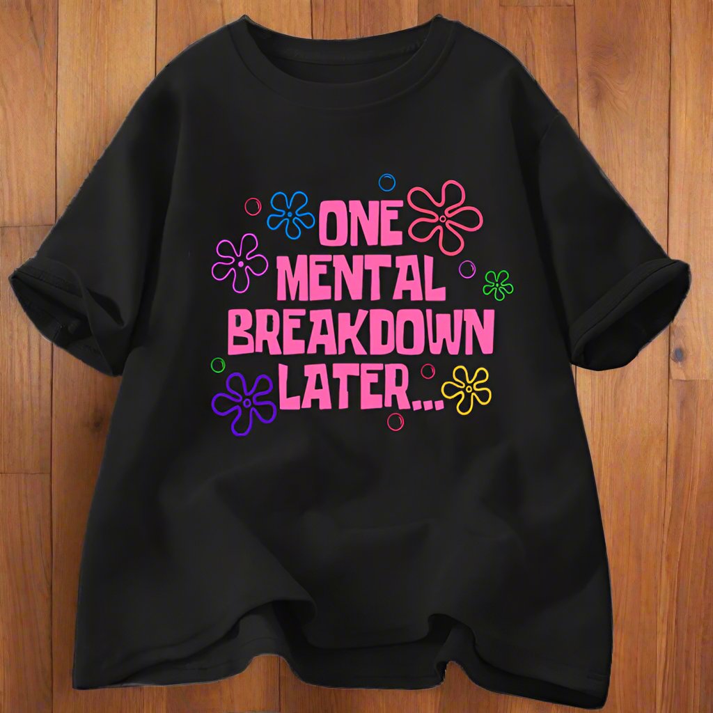 One Mental Breakdown Later' Graphic Tee