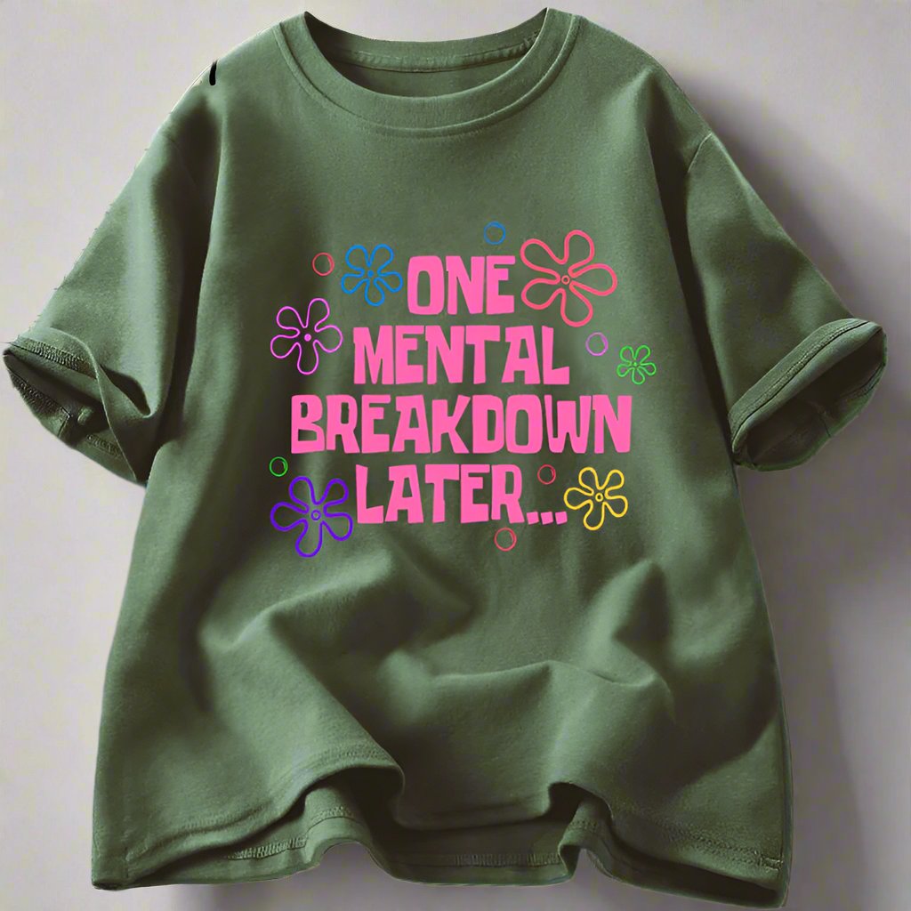 One Mental Breakdown Later' Graphic Tee