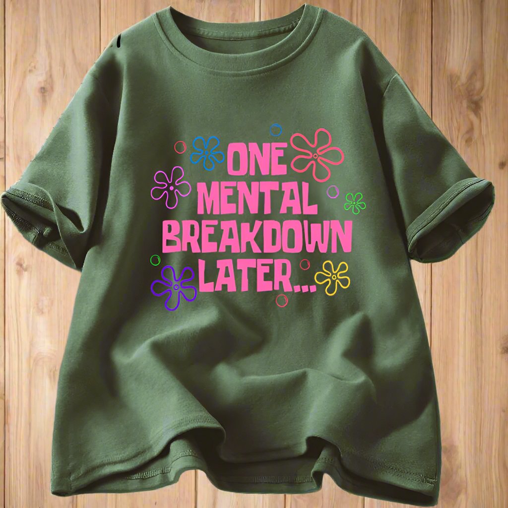 One Mental Breakdown Later' Graphic Tee