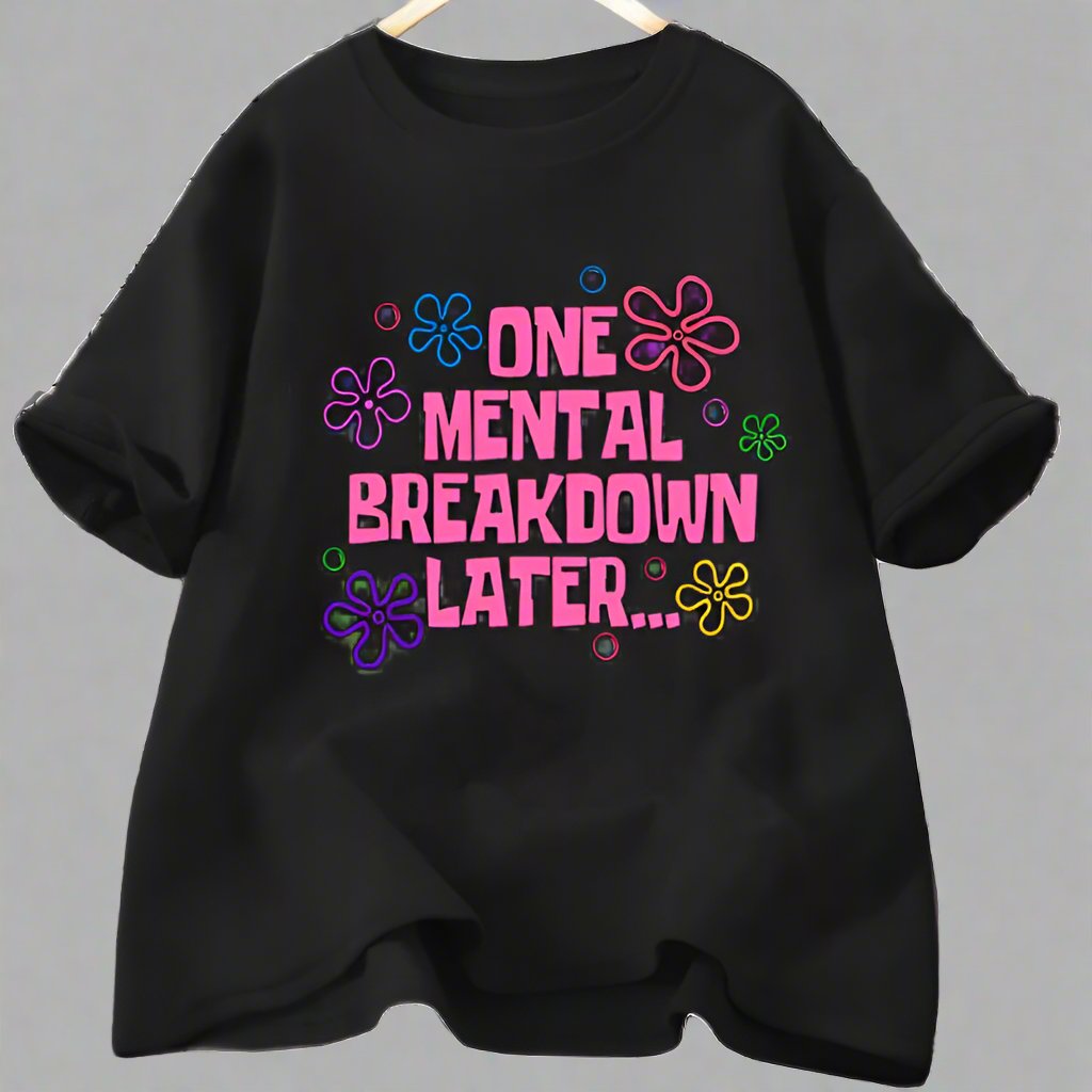 One Mental Breakdown Later' Graphic Tee